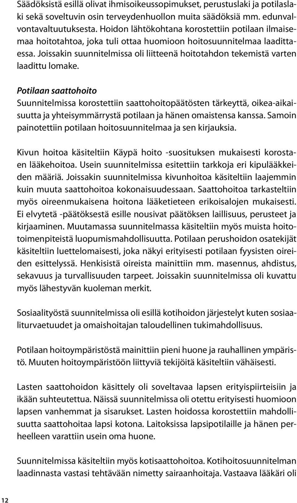 Joissakin suunnitelmissa oli liitteenä hoitotahdon tekemistä varten laadittu lomake.