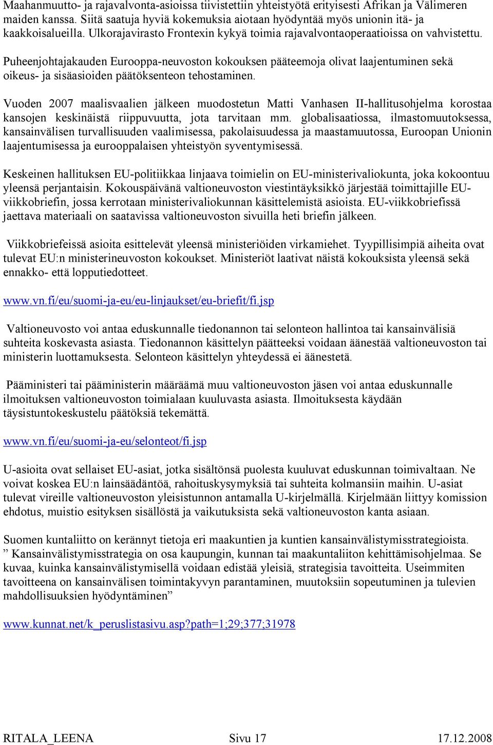 Puheenjohtajakauden Eurooppa-neuvoston kokouksen pääteemoja olivat laajentuminen sekä oikeus- ja sisäasioiden päätöksenteon tehostaminen.