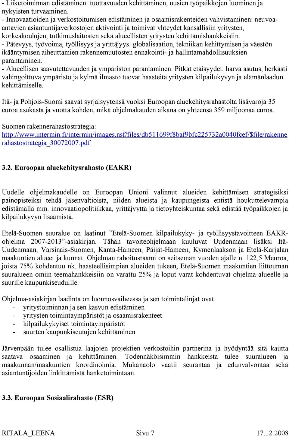 tutkimuslaitosten sekä alueellisten yritysten kehittämishankkeisiin.