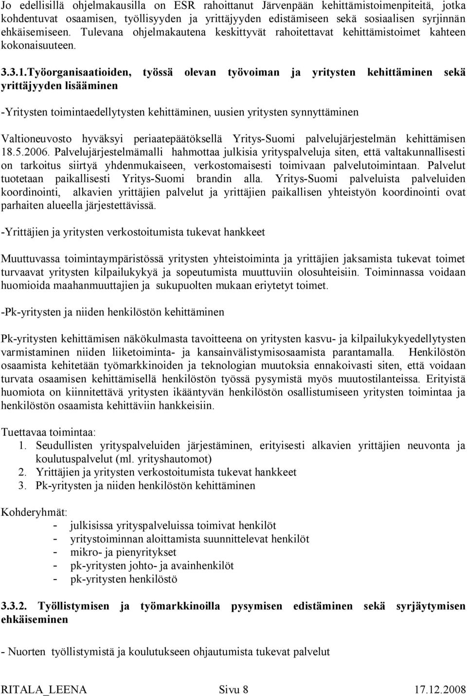 Työorganisaatioiden, työssä olevan työvoiman ja yritysten kehittäminen sekä yrittäjyyden lisääminen -Yritysten toimintaedellytysten kehittäminen, uusien yritysten synnyttäminen Valtioneuvosto