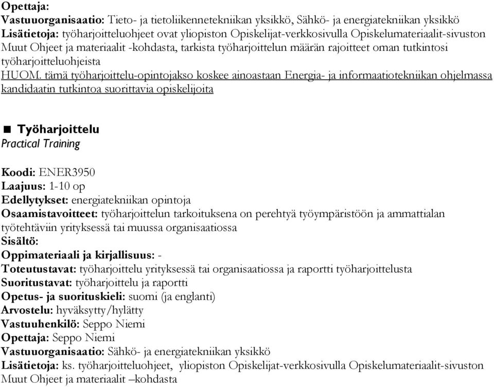 tämä työharjoittelu-opintojakso koskee ainoastaan Energia- ja informaatiotekniikan ohjelmassa kandidaatin tutkintoa suorittavia opiskelijoita Työharjoittelu Practical Training Koodi: ENER3950