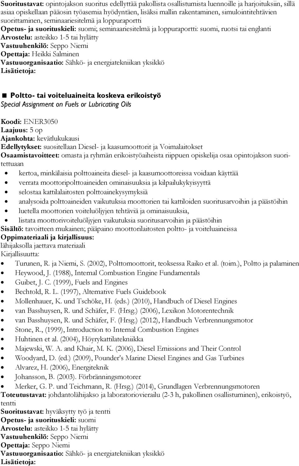 Poltto- tai voiteluaineita koskeva erikoistyö Special Assignment on Fuels or Lubricating Oils Koodi: ENER3050 Ajankohta: kevätlukukausi Edellytykset: suositellaan Diesel- ja kaasumoottorit ja