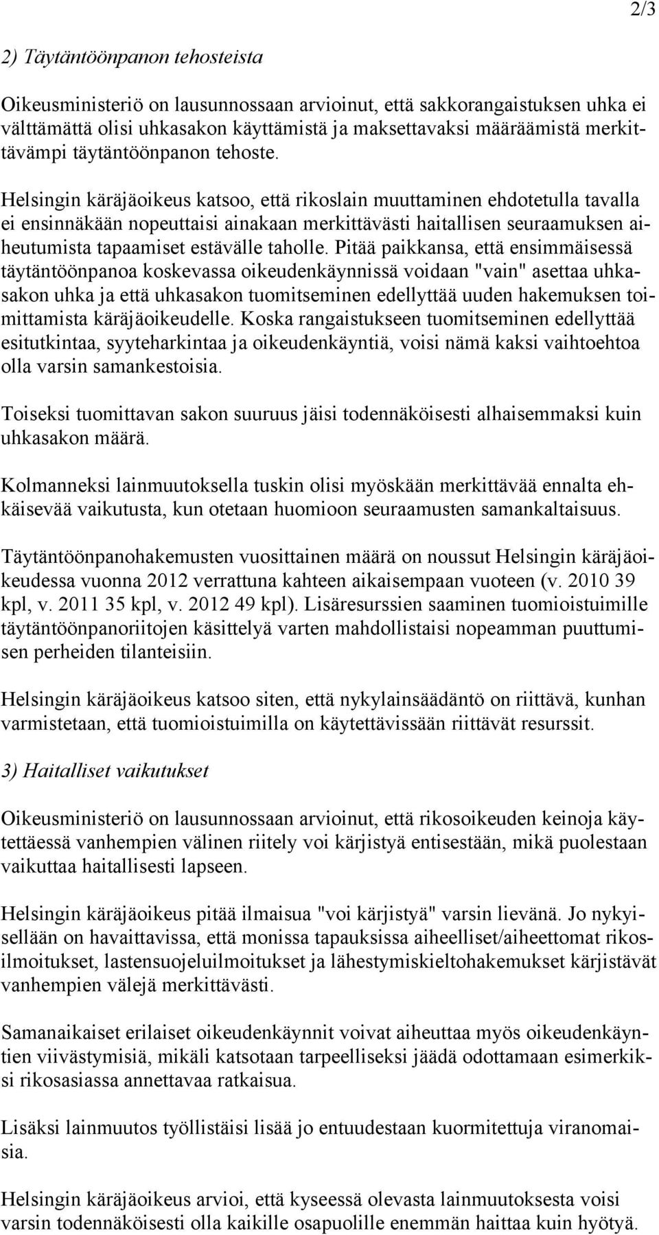 Helsingin käräjäoikeus katsoo, että rikoslain muuttaminen ehdotetulla tavalla ei ensinnäkään nopeuttaisi ainakaan merkittävästi haitallisen seuraamuksen aiheutumista tapaamiset estävälle taholle.