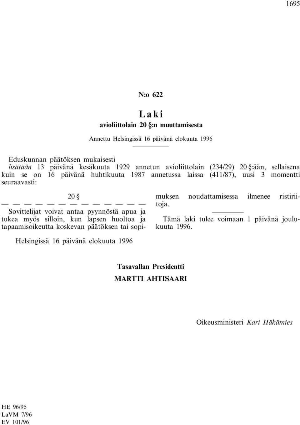 antaa pyynnöstä apua ja tukea myös silloin, kun lapsen huoltoa ja tapaamisoikeutta koskevan päätöksen tai sopimuksen noudattamisessa ilmenee ristiriitoja.