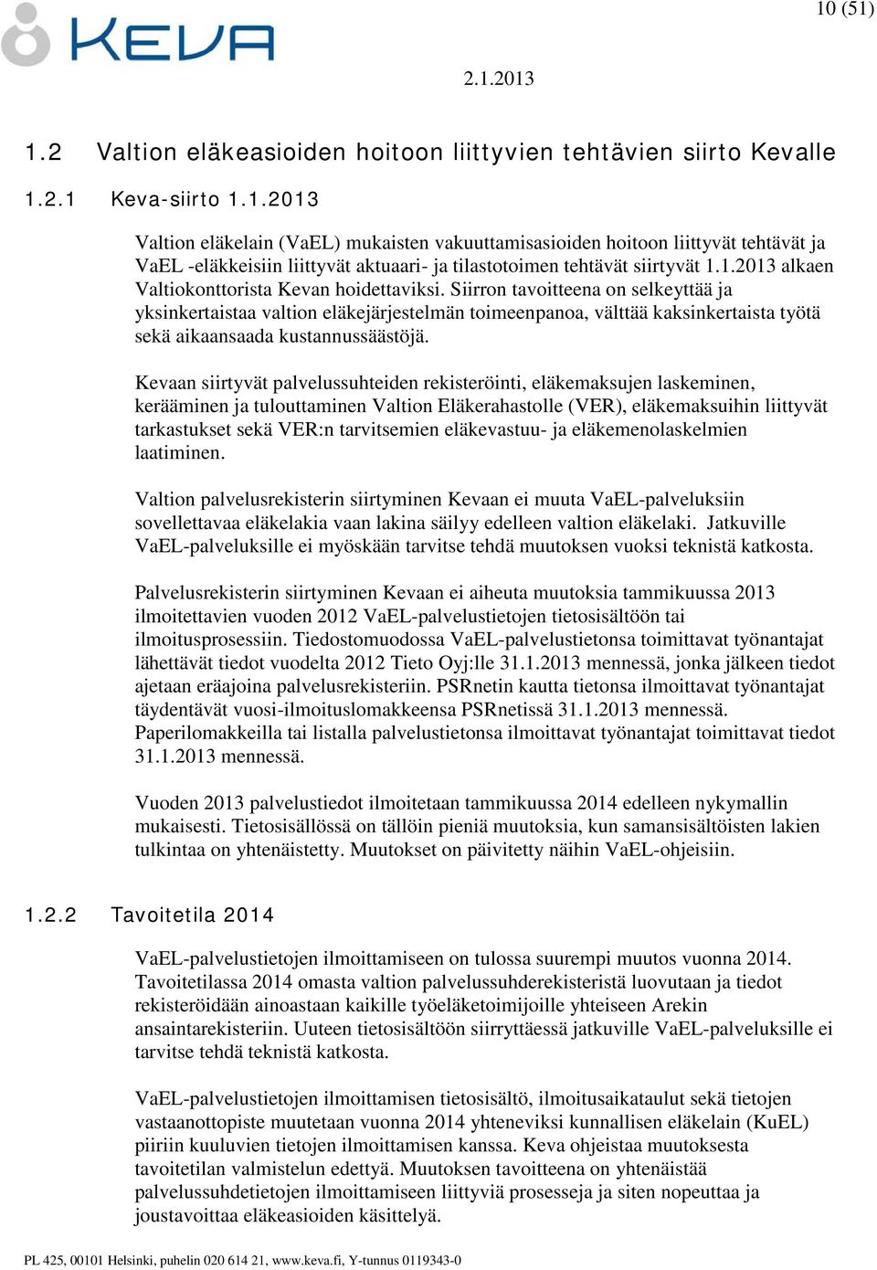 Siirron tavoitteena on selkeyttää ja yksinkertaistaa valtion eläkejärjestelmän toimeenpanoa, välttää kaksinkertaista työtä sekä aikaansaada kustannussäästöjä.