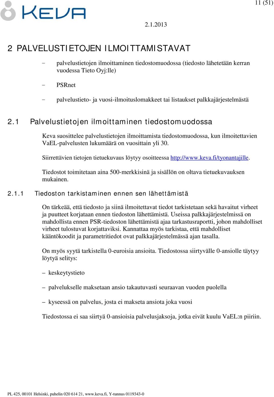 1 Palvelustietojen ilmoittaminen tiedostomuodossa Keva suosittelee palvelustietojen ilmoittamista tiedostomuodossa, kun ilmoitettavien VaEL-palvelusten lukumäärä on vuosittain yli 30.