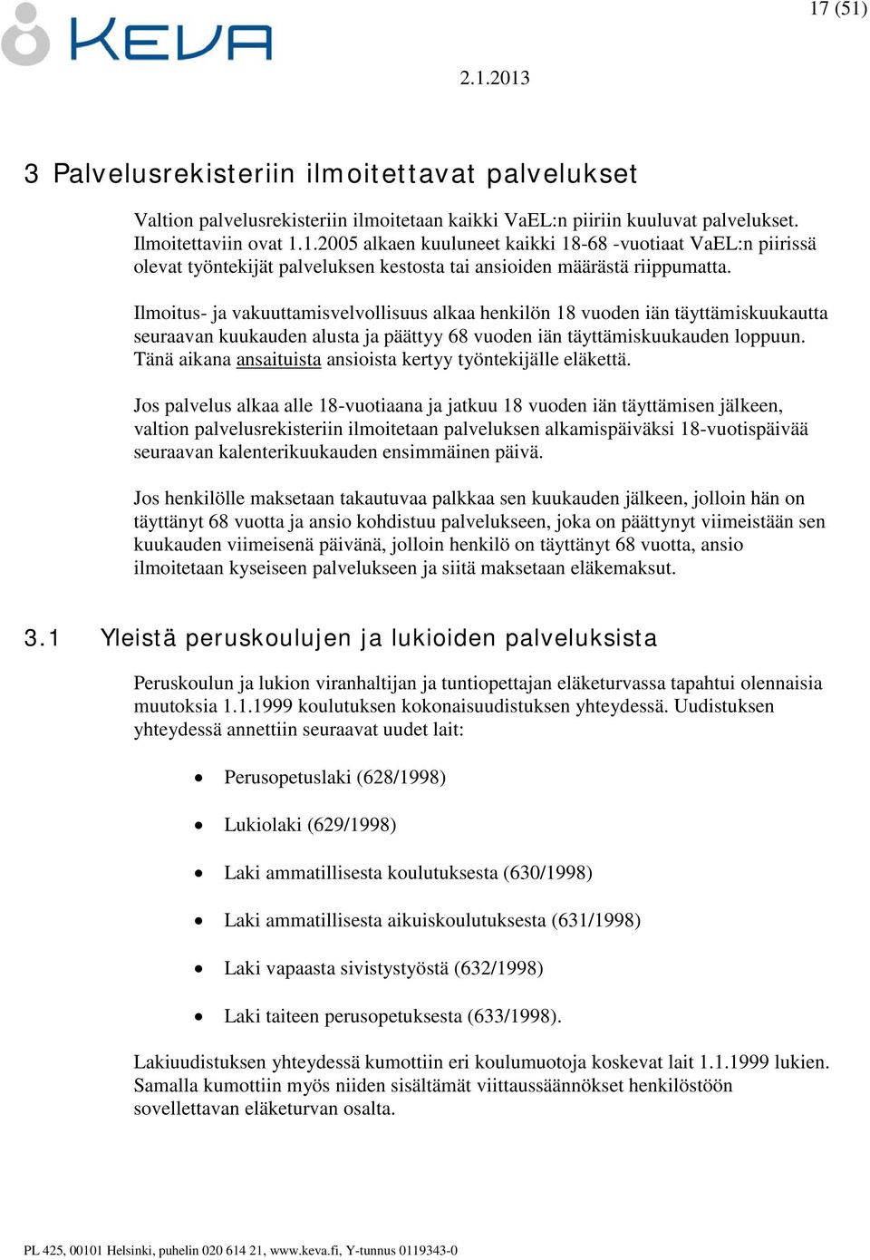 Tänä aikana ansaituista ansioista kertyy työntekijälle eläkettä.