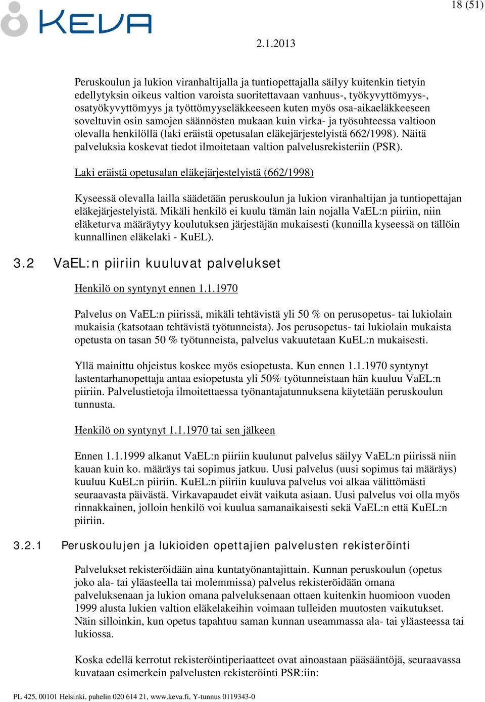 662/1998). Näitä palveluksia koskevat tiedot ilmoitetaan valtion palvelusrekisteriin (PSR).