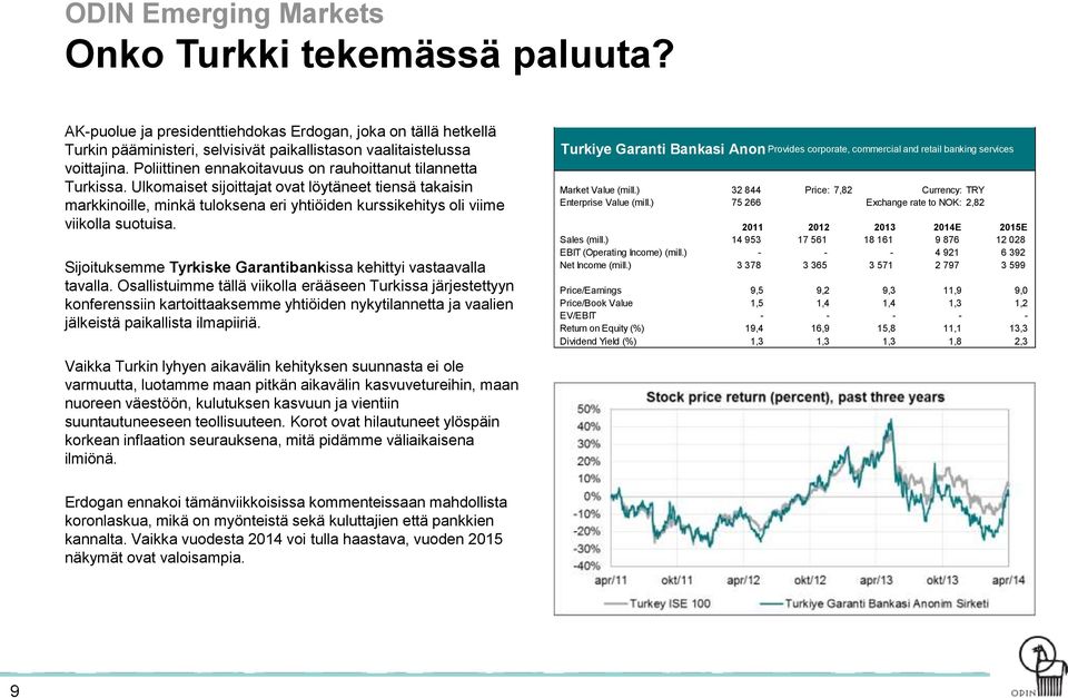 Ulkomaiset sijoittajat ovat löytäneet tiensä takaisin markkinoille, minkä tuloksena eri yhtiöiden kurssikehitys oli viime viikolla suotuisa.