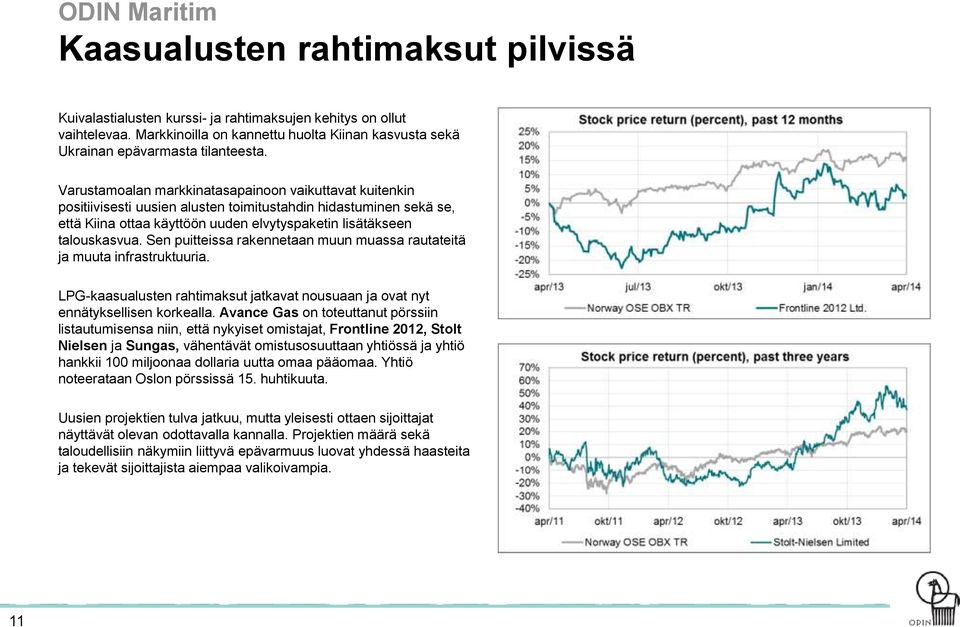 Varustamoalan markkinatasapainoon vaikuttavat kuitenkin positiivisesti uusien alusten toimitustahdin hidastuminen sekä se, että Kiina ottaa käyttöön uuden elvytyspaketin lisätäkseen talouskasvua.