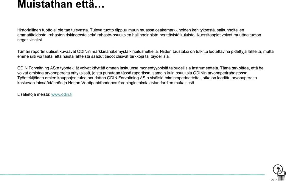Kurssitappiot voivat muuttaa tuoton negatiiviseksi. Tämän raportin uutiset kuvaavat ODINin markkinanäkemystä kirjoitushetkellä.