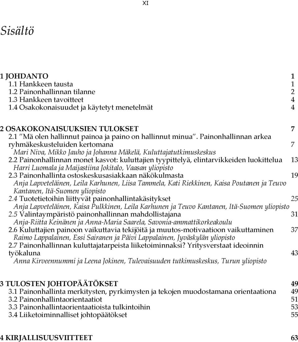 2 Painonhallinnan monet kasvot: kuluttajien tyypittelyä, elintarvikkeiden luokittelua 13 Harri Luomala ja Maijastiina Jokitalo, Vaasan yliopisto 2.