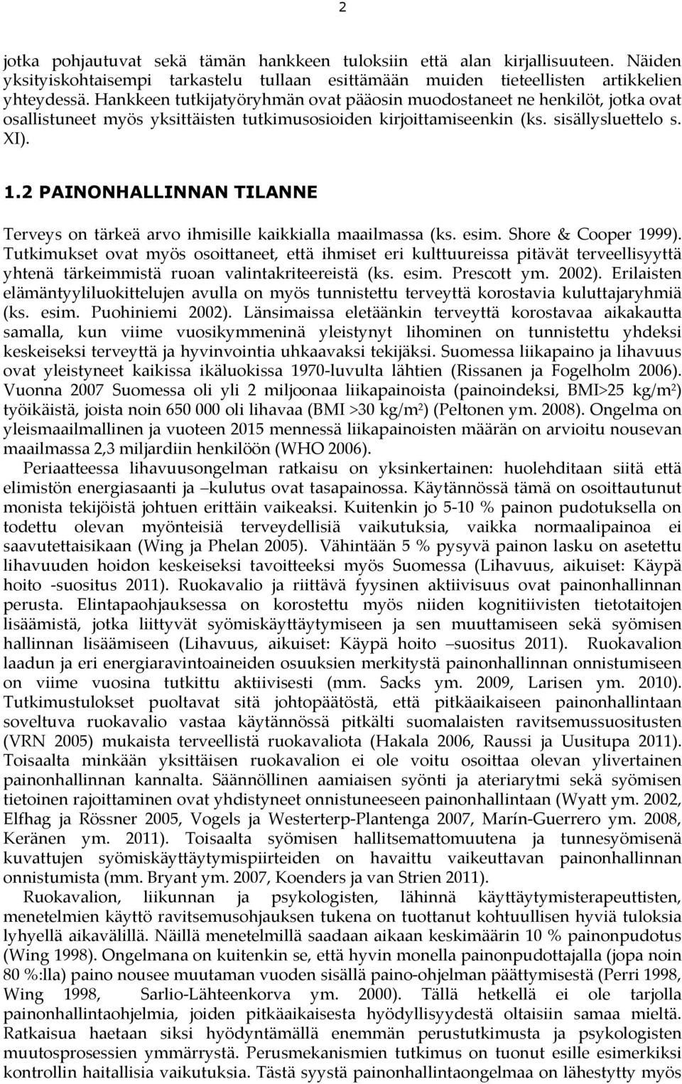 2 PAINONHALLINNAN TILANNE Terveys on tärkeä arvo ihmisille kaikkialla maailmassa (ks. esim. Shore & Cooper 1999).