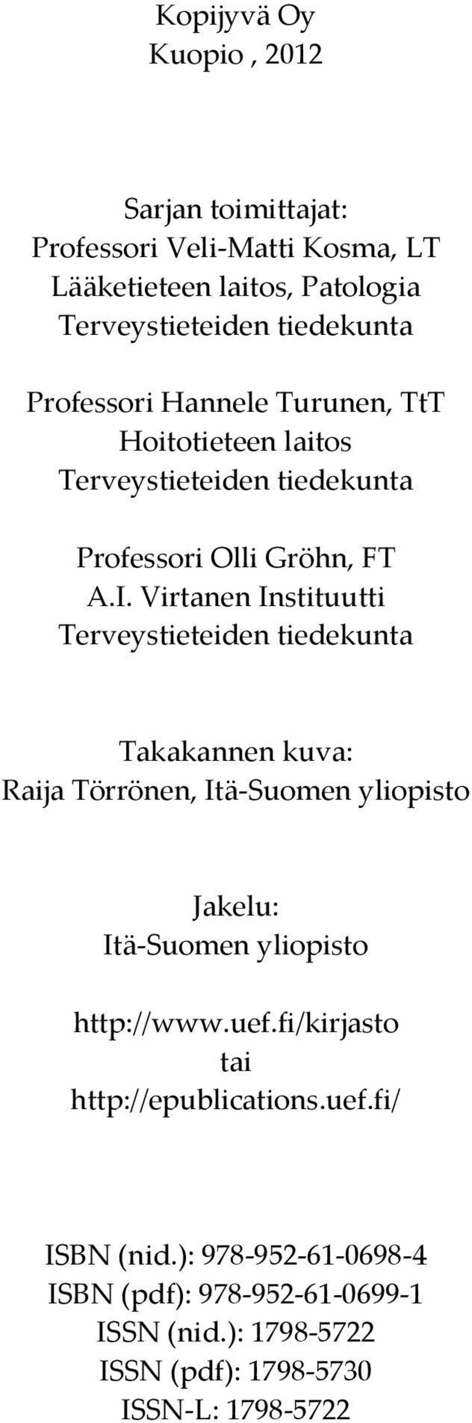 Virtanen Instituutti Terveystieteiden tiedekunta Takakannen kuva: Raija Törrönen, Itä-Suomen yliopisto Jakelu: Itä-Suomen yliopisto