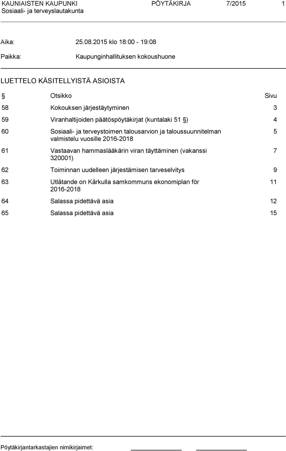 Viranhaltijoiden päätöspöytäkirjat (kuntalaki 51 ) 4 60 Sosiaali- ja terveystoimen talousarvion ja taloussuunnitelman valmistelu vuosille