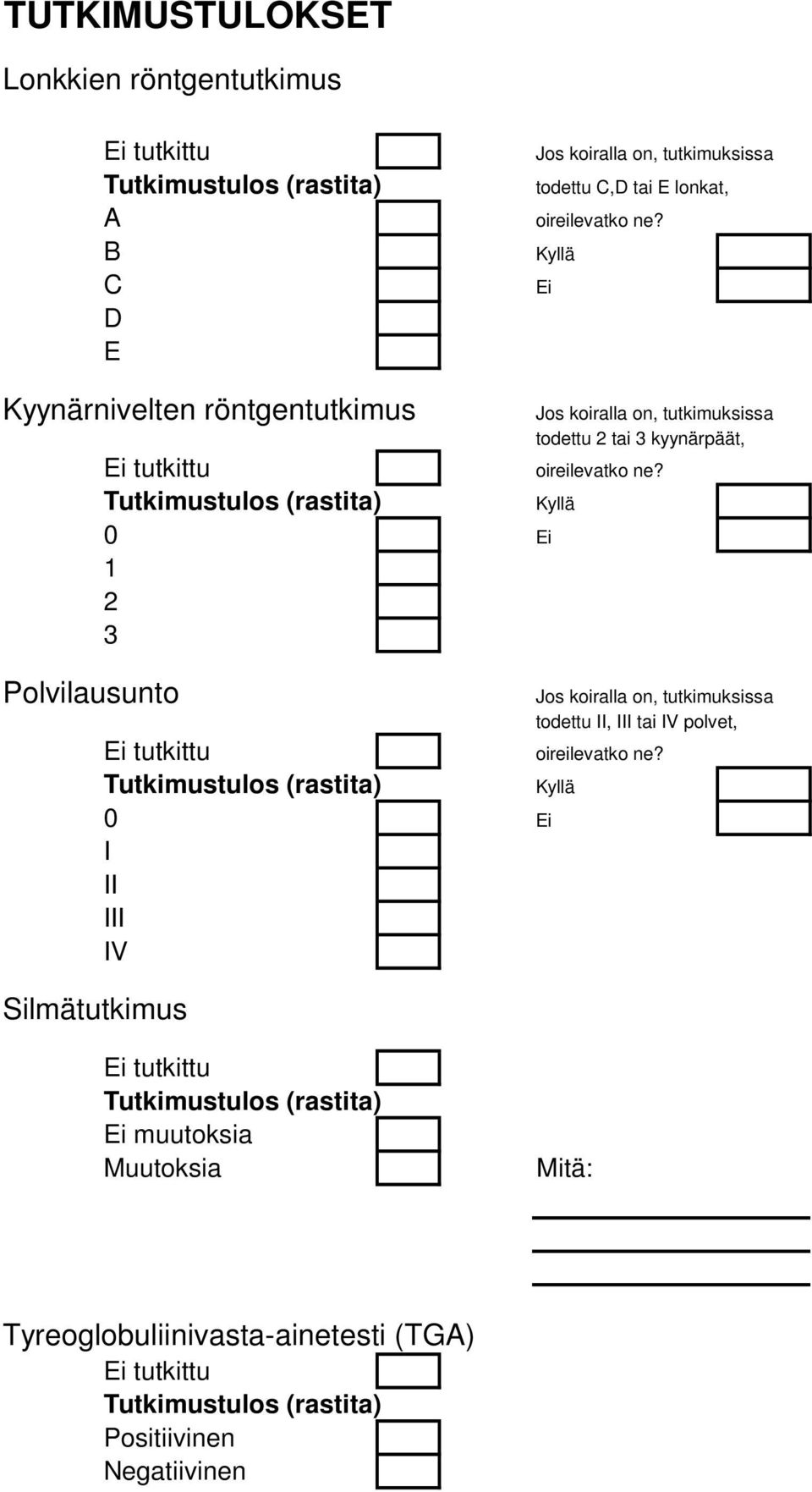 Silmätutkimus todettu 2 tai 3 kyynärpäät, todettu II, III tai IV polvet, tutkittu