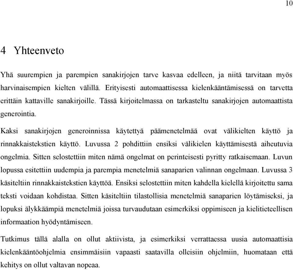 Kaksi sanakirjojen generoinnissa käytettyä päämenetelmää ovat välikielten käyttö ja rinnakkaistekstien käyttö. Luvussa 2 pohdittiin ensiksi välikielen käyttämisestä aiheutuvia ongelmia.