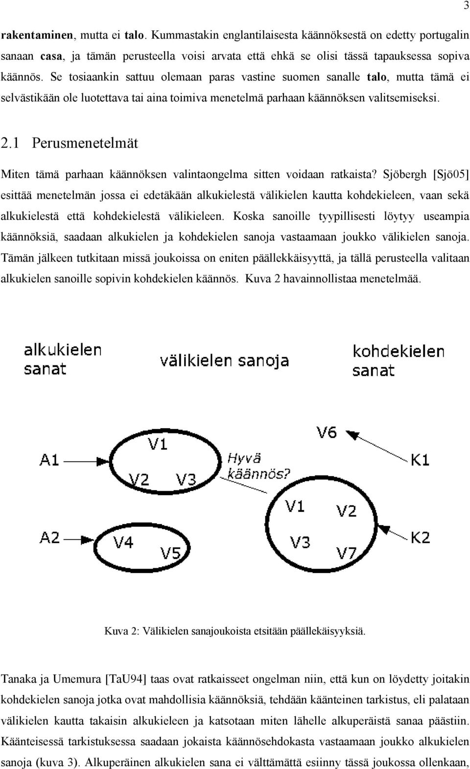 1 Perusmenetelmät Miten tämä parhaan käännöksen valintaongelma sitten voidaan ratkaista?