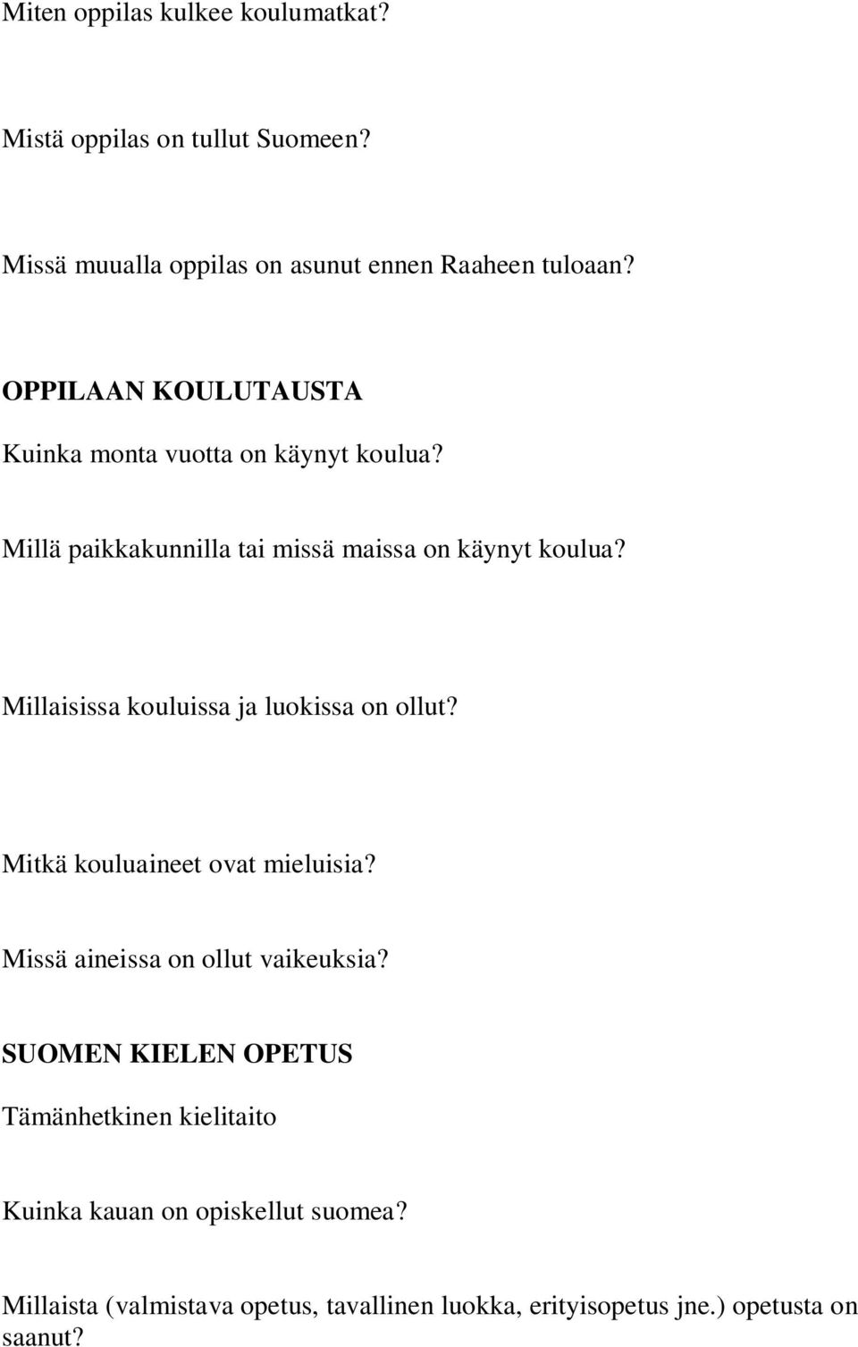 Millaisissa kouluissa ja luokissa on ollut? Mitkä kouluaineet ovat mieluisia? Missä aineissa on ollut vaikeuksia?