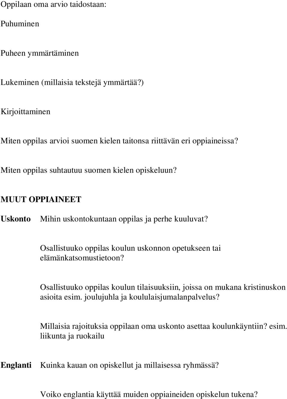 MUUT OPPIAINEET Uskonto Mihin uskontokuntaan oppilas ja perhe kuuluvat? Osallistuuko oppilas koulun uskonnon opetukseen tai elämänkatsomustietoon?