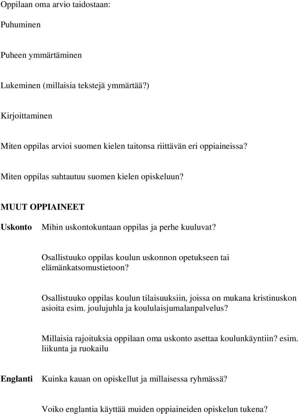 MUUT OPPIAINEET Uskonto Mihin uskontokuntaan oppilas ja perhe kuuluvat? Osallistuuko oppilas koulun uskonnon opetukseen tai elämänkatsomustietoon?