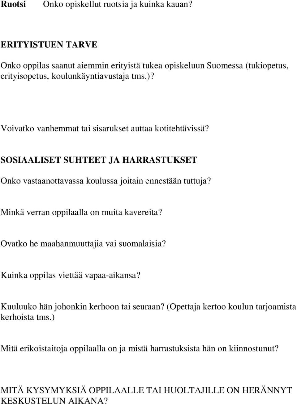 Voivatko vanhemmat tai sisarukset auttaa kotitehtävissä? SOSIAALISET SUHTEET JA HARRASTUKSET Onko vastaanottavassa koulussa joitain ennestään tuttuja?