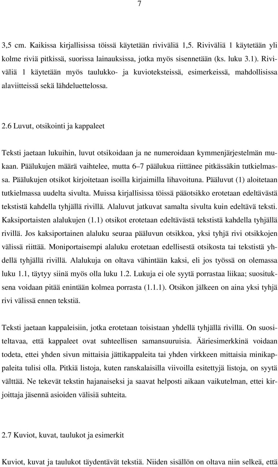 6 Luvut, otsikointi ja kappaleet Teksti jaetaan lukuihin, luvut otsikoidaan ja ne numeroidaan kymmenjärjestelmän mukaan.