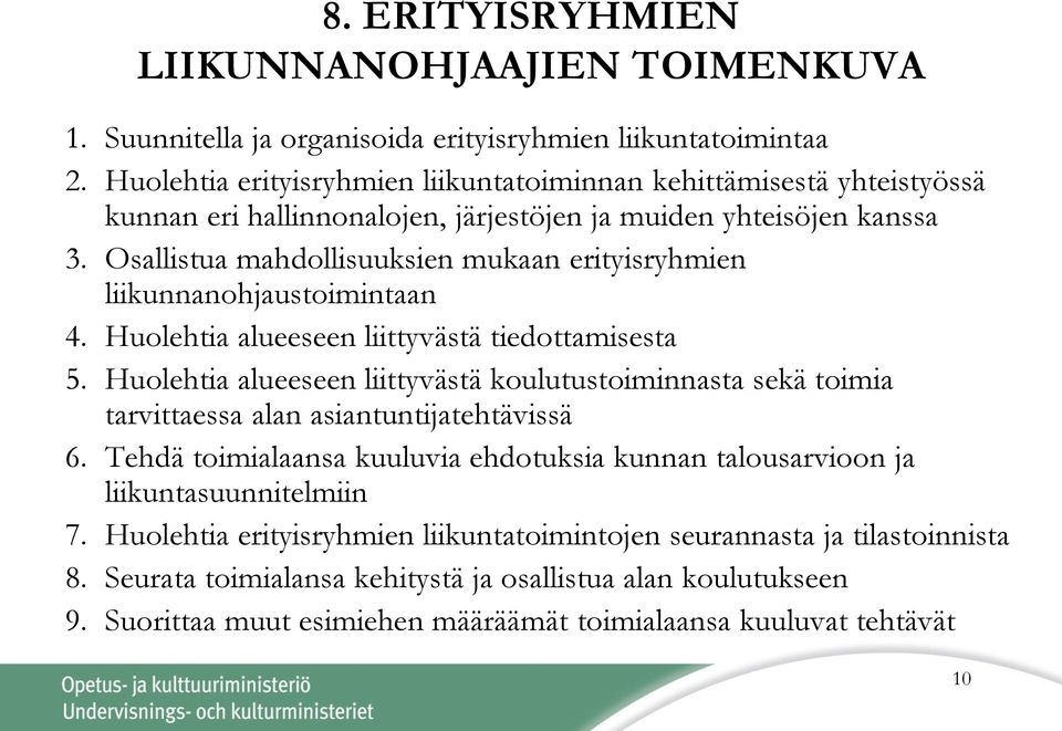 Osallistua mahdollisuuksien mukaan erityisryhmien liikunnanohjaustoimintaan 4. Huolehtia alueeseen liittyvästä tiedottamisesta 5.