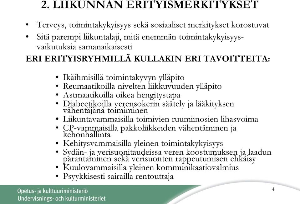 säätely ja lääkityksen vähentäjänä toimiminen Liikuntavammaisilla toimivien ruumiinosien lihasvoima CP-vammaisilla pakkoliikkeiden vähentäminen ja kehonhallinta Kehitysvammaisilla yleinen