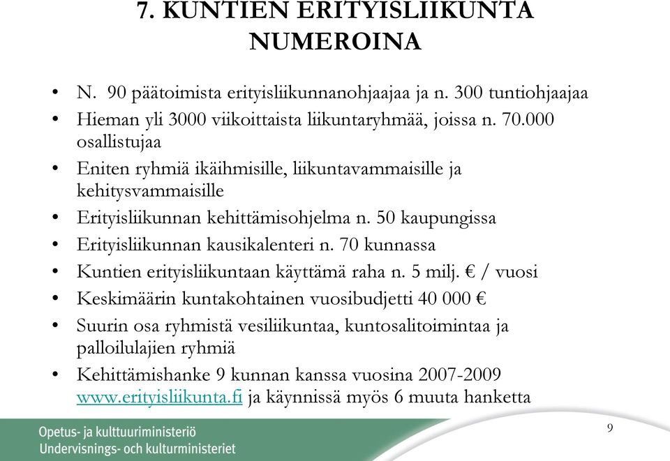 50 kaupungissa Erityisliikunnan kausikalenteri n. 70 kunnassa Kuntien erityisliikuntaan käyttämä raha n. 5 milj.