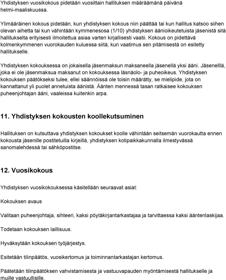 hallitukselta erityisesti ilmoitettua asiaa varten kirjallisesti vaatii. Kokous on pidettävä kolmenkymmenen vuorokauden kuluessa siitä, kun vaatimus sen pitämisestä on esitetty hallitukselle.