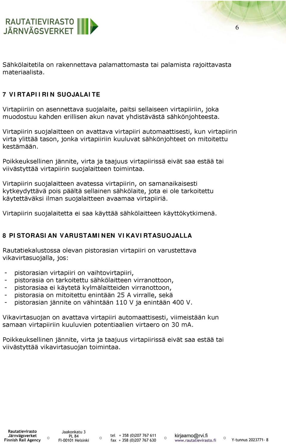 Virtapiirin suojalaitteen on avattava virtapiiri automaattisesti, kun virtapiirin virta ylittää tason, jonka virtapiiriin kuuluvat sähkönjohteet on mitoitettu kestämään.