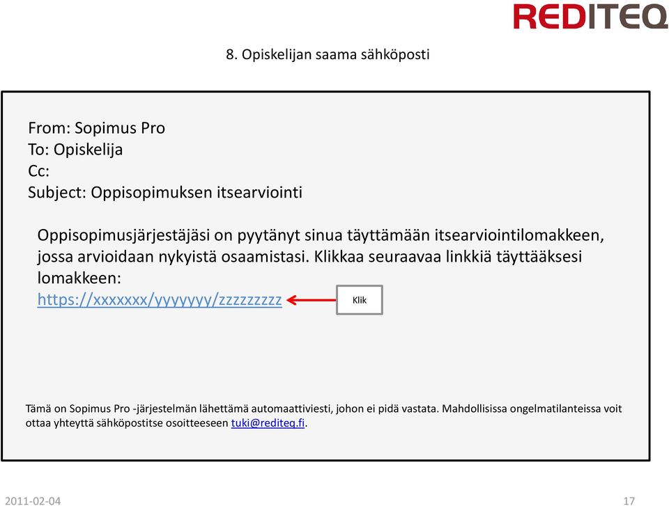 Klikkaa seuraavaa linkkiä täyttääksesi lomakkeen: https://xxxxxxx/yyyyyyy/zzzzzzzzz Klik Tämä on Sopimus Pro -järjestelmän