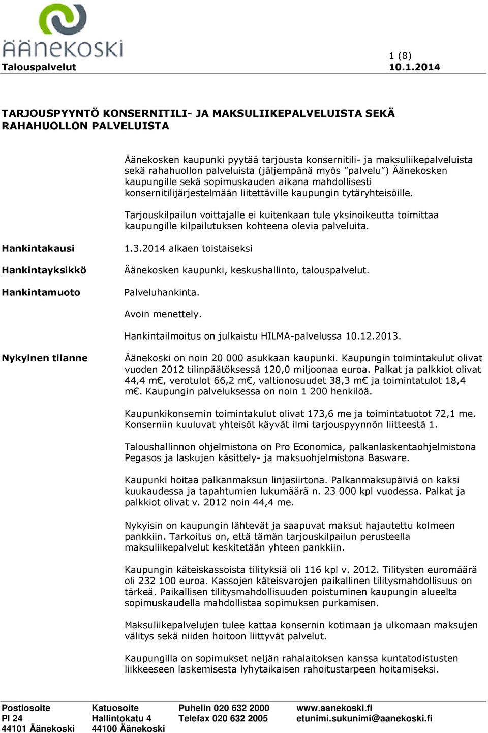 Tarjouskilpailun voittajalle ei kuitenkaan tule yksinoikeutta toimittaa kaupungille kilpailutuksen kohteena olevia palveluita. Hankintakausi Hankintayksikkö Hankintamuoto 1.3.