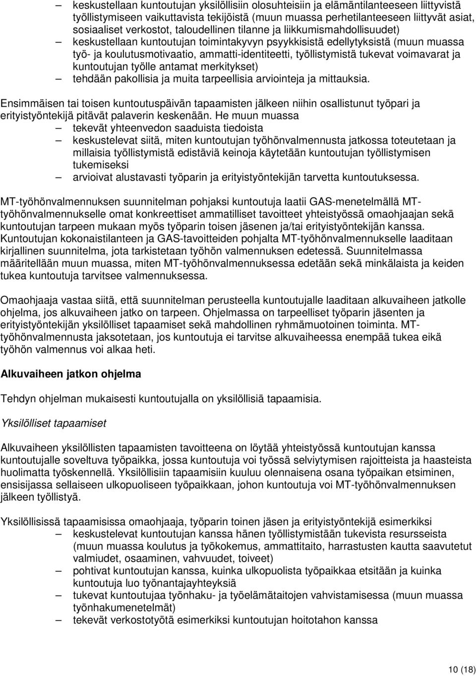 tukevat voimavarat ja kuntoutujan työlle antamat merkitykset) tehdään pakollisia ja muita tarpeellisia arviointeja ja mittauksia.