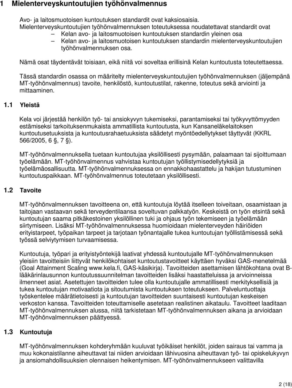 standardin mielenterveyskuntoutujien työhönvalmennuksen osa. Nämä osat täydentävät toisiaan, eikä niitä voi soveltaa erillisinä Kelan kuntoutusta toteutettaessa.