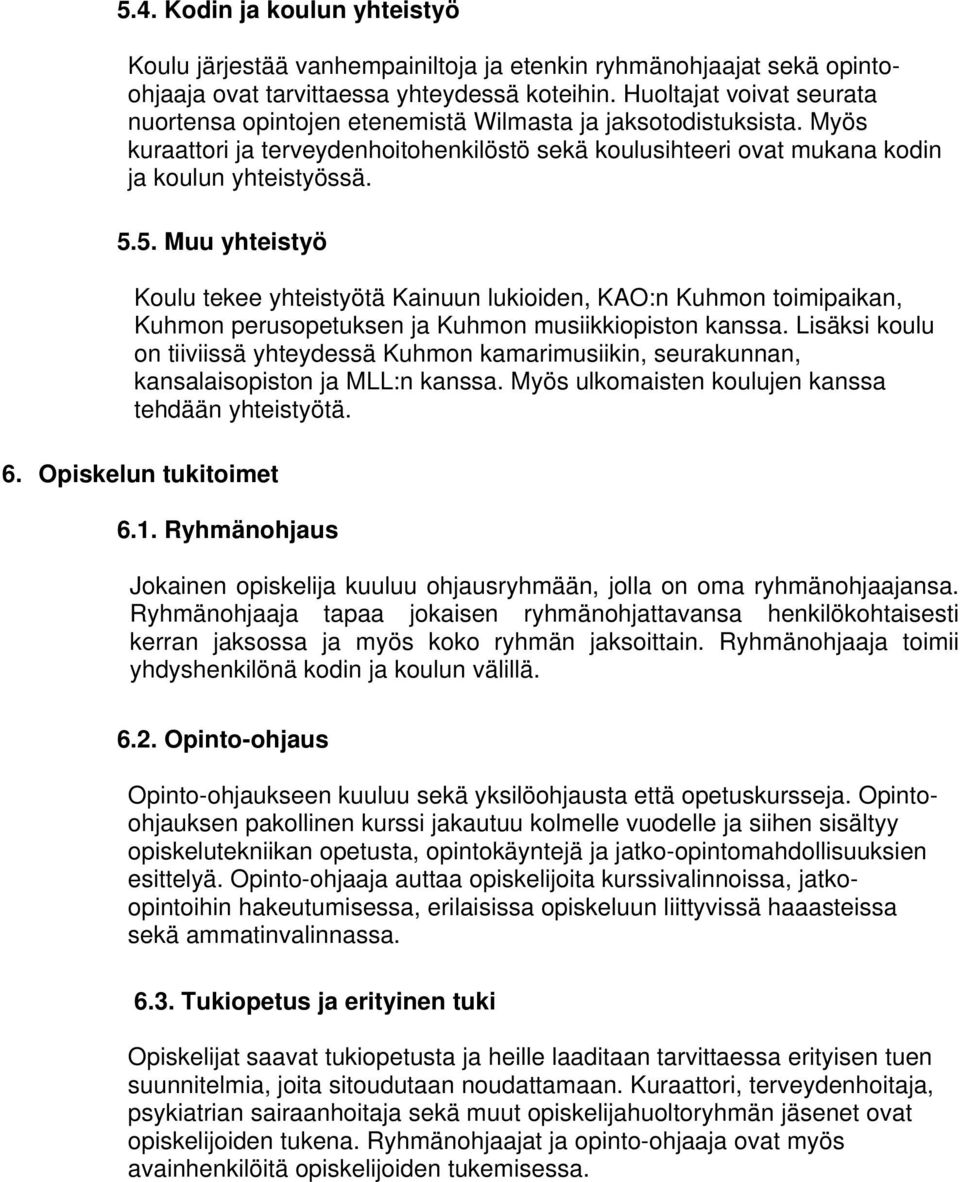 5. Muu yhteistyö Koulu tekee yhteistyötä Kainuun lukioiden, KAO:n Kuhmon toimipaikan, Kuhmon perusopetuksen ja Kuhmon musiikkiopiston kanssa.