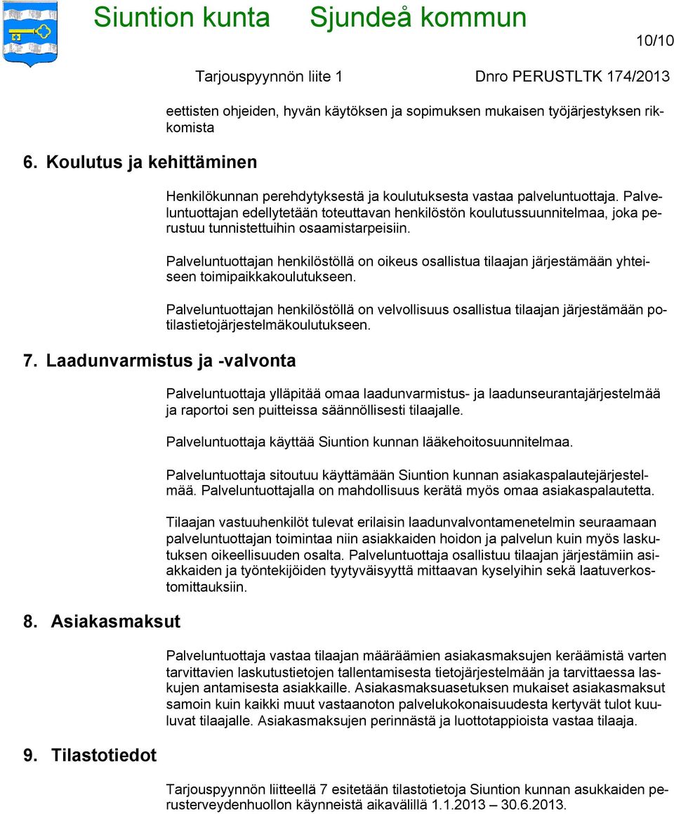 Palveluntuottajan edellytetään toteuttavan henkilöstön koulutussuunnitelmaa, joka perustuu tunnistettuihin osaamistarpeisiin.