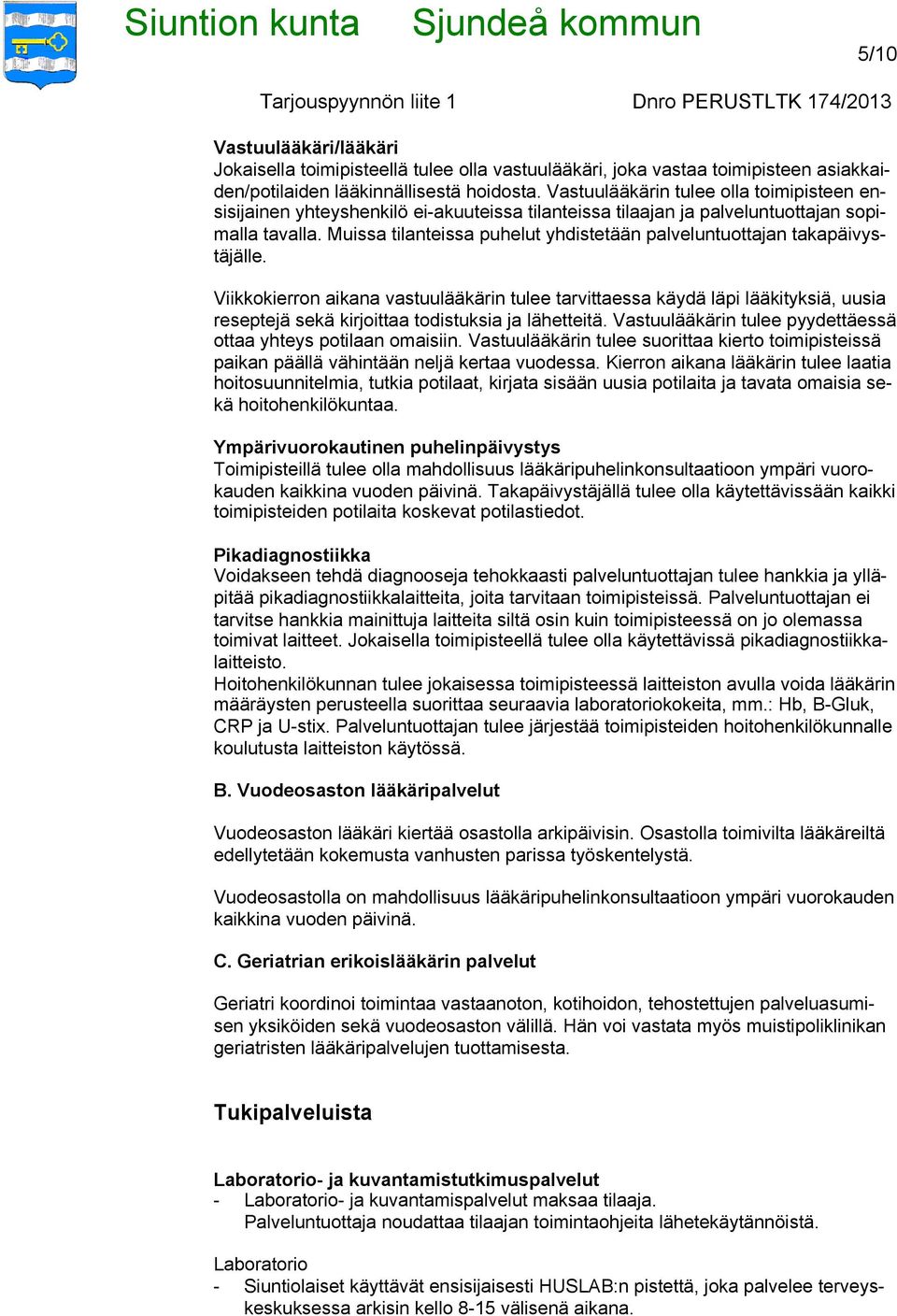 Muissa tilanteissa puhelut yhdistetään palveluntuottajan takapäivystäjälle.