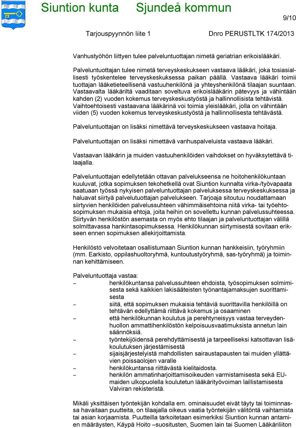 Vastaava lääkäri toimii tuottajan lääketieteellisenä vastuuhenkilönä ja yhteyshenkilönä tilaajan suuntaan.