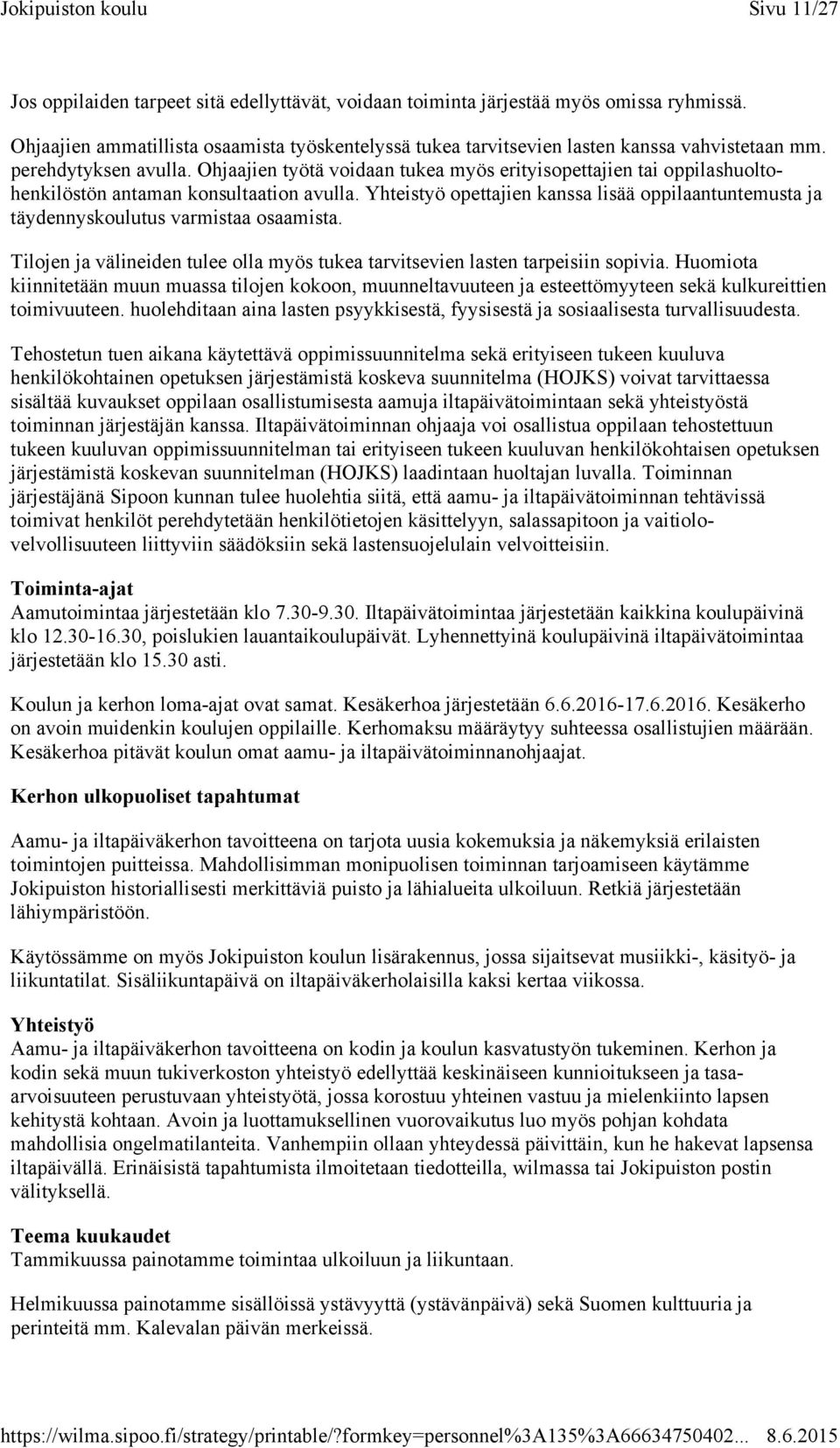 Yhteistyö opettajien kanssa lisää oppilaantuntemusta ja täydennyskoulutus varmistaa osaamista. Tilojen ja välineiden tulee olla myös tukea tarvitsevien lasten tarpeisiin sopivia.