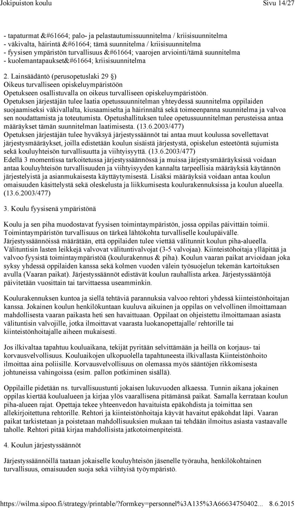 Opetuksen järjestäjän tulee laatia opetussuunnitelman yhteydessä suunnitelma oppilaiden suojaamiseksi väkivallalta, kiusaamiselta ja häirinnältä sekä toimeenpanna suunnitelma ja valvoa sen