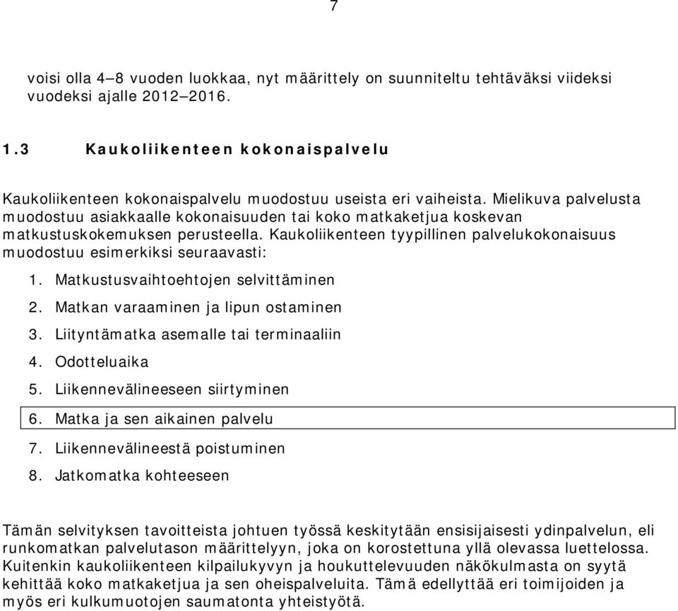 Mielikuva palvelusta muodostuu asiakkaalle kokonaisuuden tai koko matkaketjua koskevan matkustuskokemuksen perusteella.