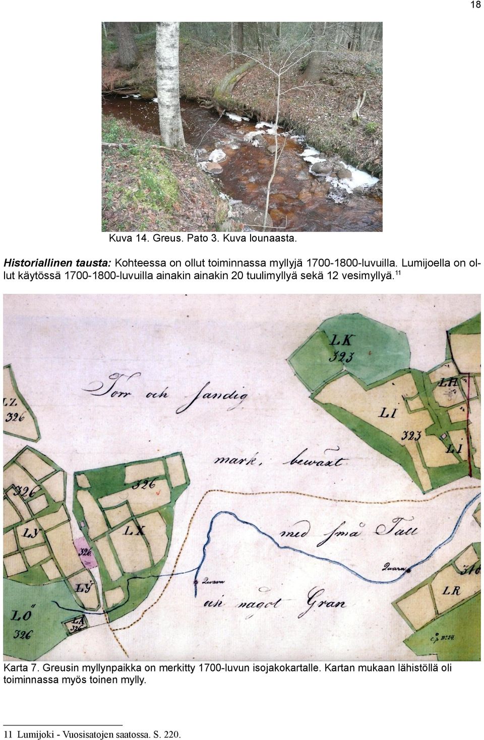 Lumijoella on ollut käytössä 1700-1800-luvuilla ainakin ainakin 20 tuulimyllyä sekä 12 vesimyllyä.