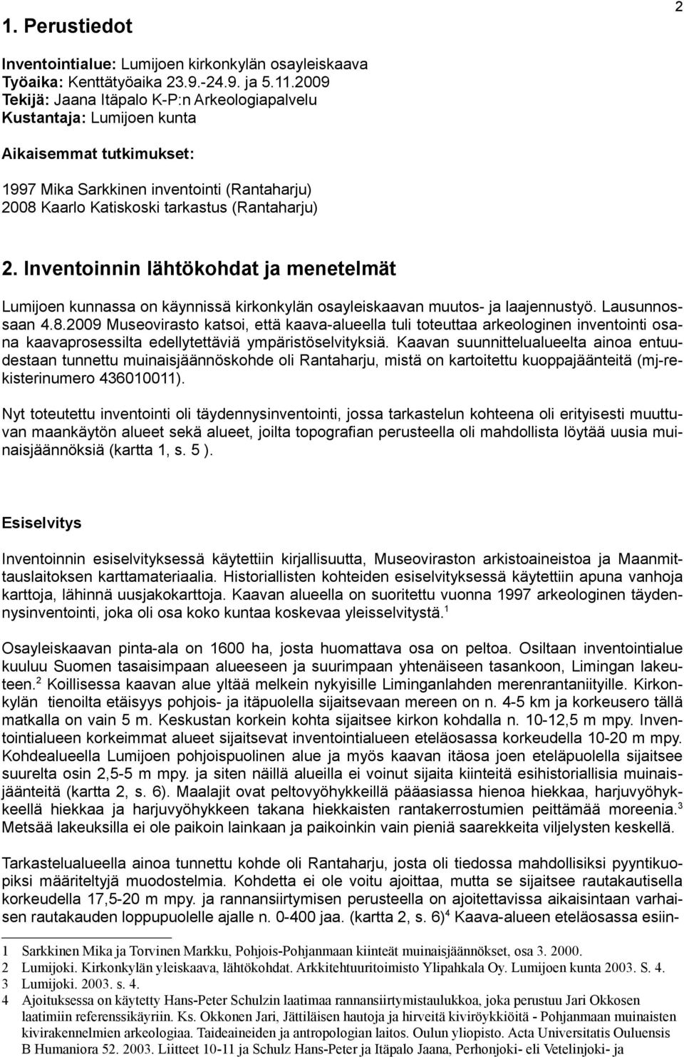 Inventoinnin lähtökohdat ja menetelmät Lumijoen kunnassa on käynnissä kirkonkylän osayleiskaavan muutos- ja laajennustyö. Lausunnossaan 4.8.