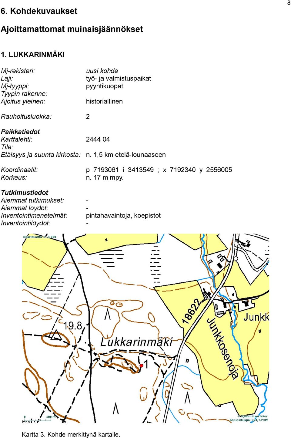 Rauhoitusluokka: 2 historiallinen Paikkatiedot Karttalehti: 2444 04 Tila: Etäisyys ja suunta kirkosta: n.