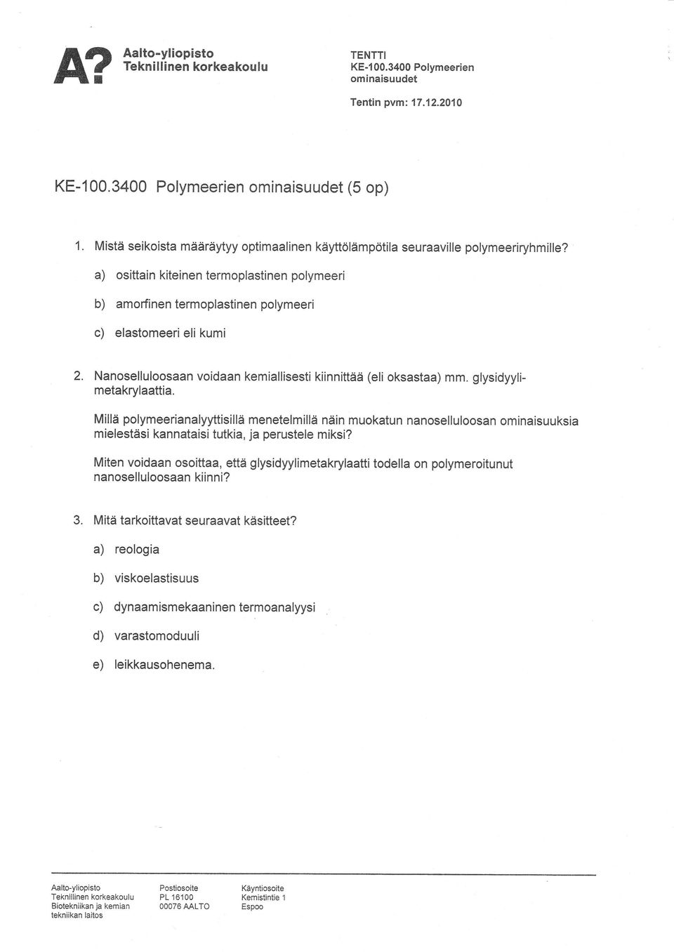 Nanoselluloosaan voidaan kemiallisesti kiinnittää (eli oksastaa) mm. glysidyylimetakrylaattia.