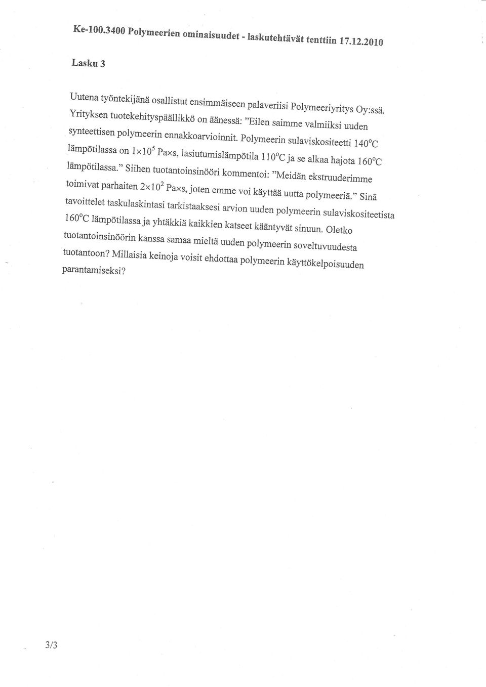 Yrityksen tuotekehityspäällikkö on åi,inessä:,,eilen saimme valmiiksi uuden synteeftisen polymeerin ennakkoarvioinnit. Polymeerin sulaviskositeeui r40oc lämpötilassa.