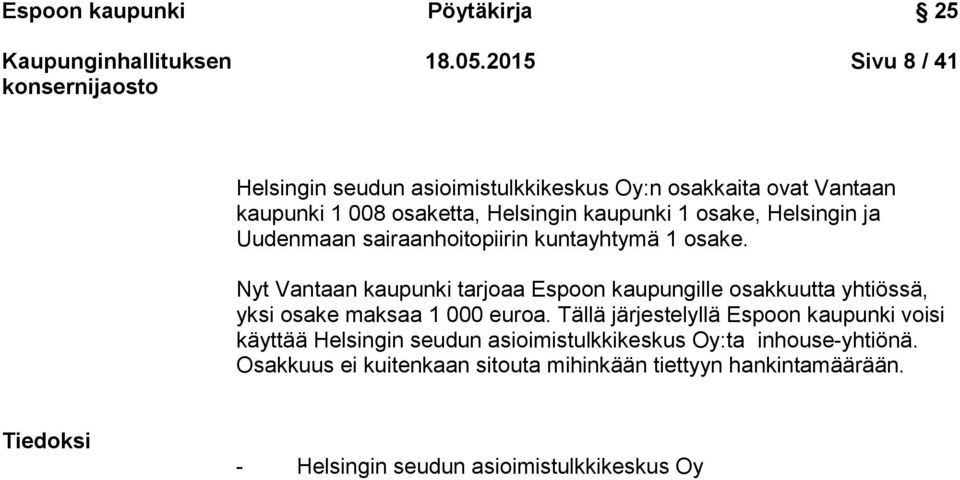 Helsingin ja Uudenmaan sairaanhoitopiirin kuntayhtymä 1 osake.