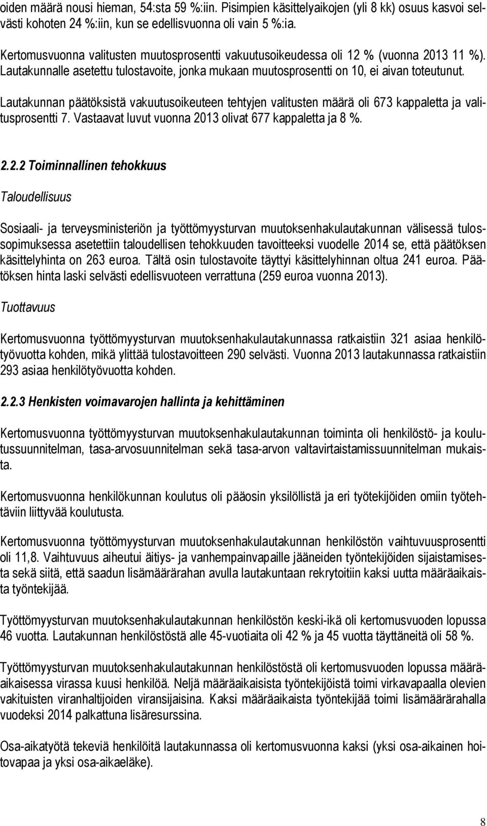 Lautakunnan päätöksistä vakuutusoikeuteen tehtyjen valitusten määrä oli 673 kappaletta ja valitusprosentti 7. Vastaavat luvut vuonna 20